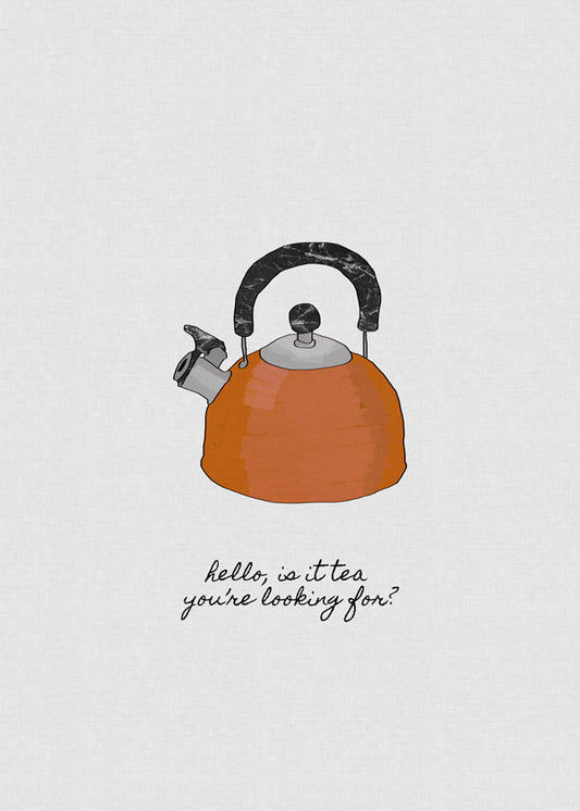 Hello is it tea